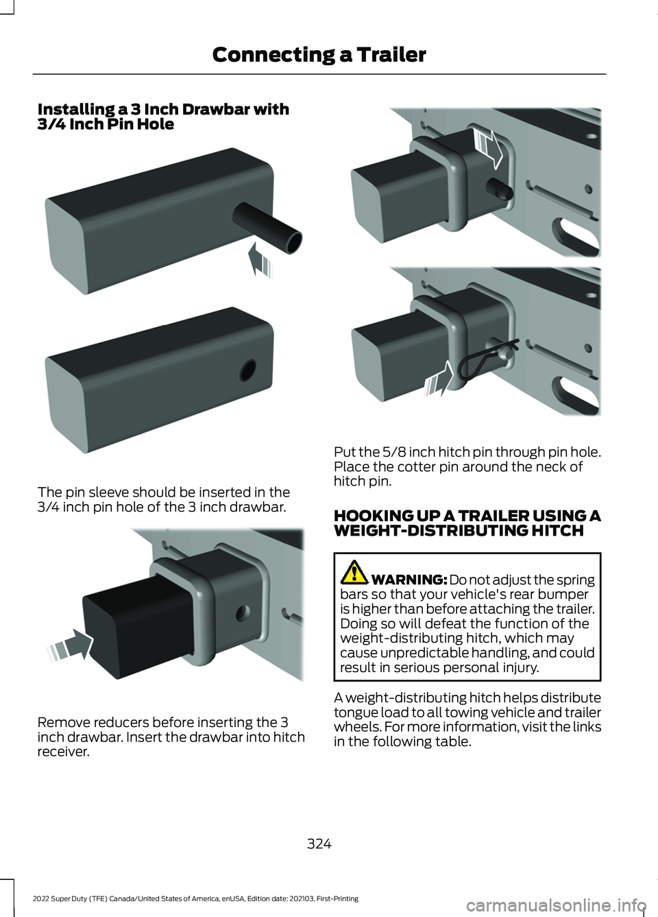 FORD F-350 2022  Owners Manual Installing a 3 Inch Drawbar with
3/4 Inch Pin Hole
The pin sleeve should be inserted in the
3/4 inch pin hole of the 3 inch drawbar.
Remove reducers before inserting the 3
inch drawbar. Insert the dra