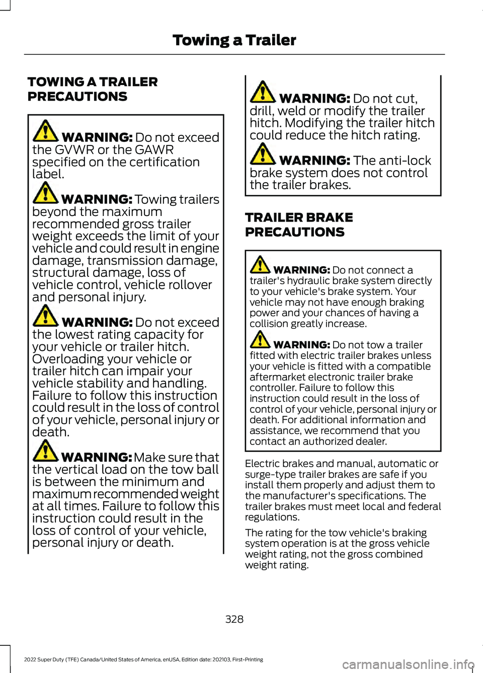 FORD F-350 2022  Owners Manual TOWING A TRAILER
PRECAUTIONS
WARNING: Do not exceed
the GVWR or the GAWR
specified on the certification
label. WARNING: 
Towing trailers
beyond the maximum
recommended gross trailer
weight exceeds the
