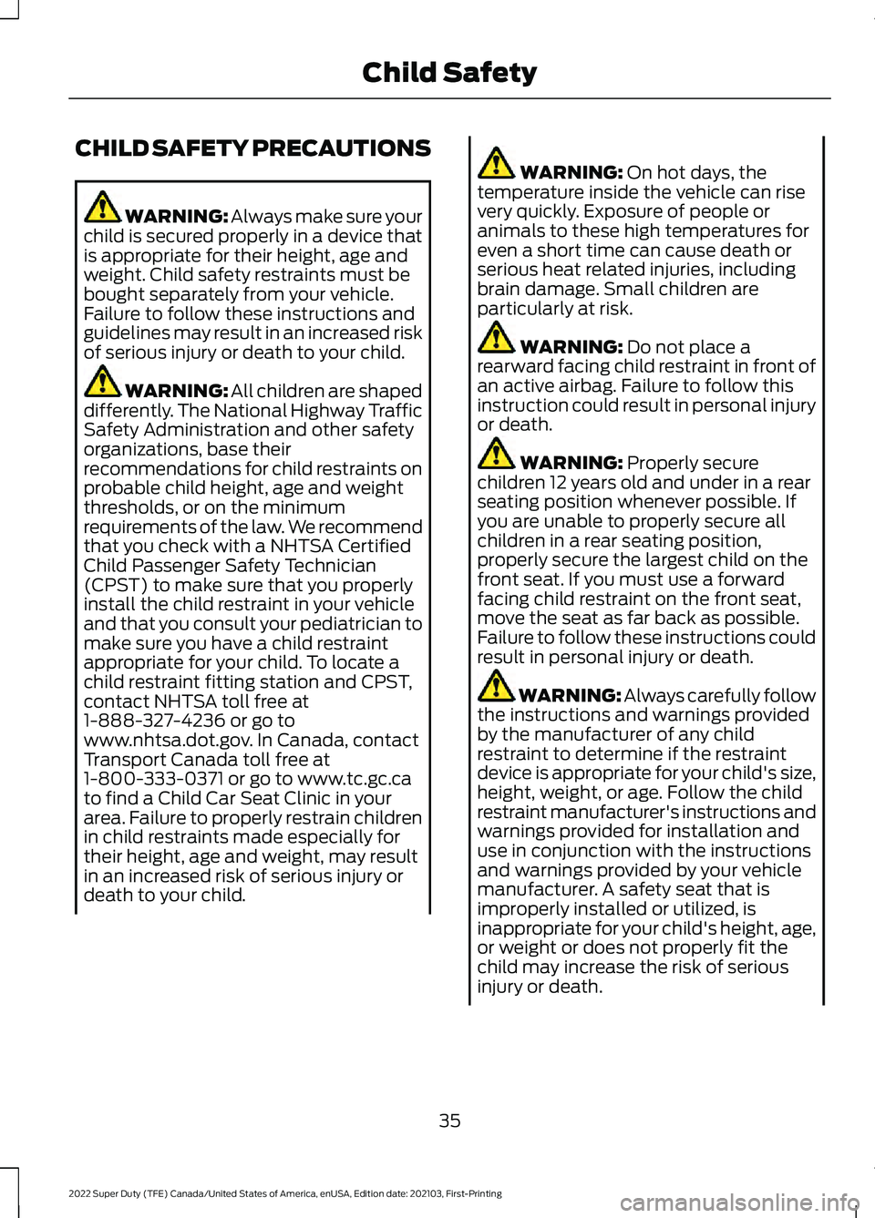 FORD F-350 2022 Owners Manual CHILD SAFETY PRECAUTIONS
WARNING: Always make sure your
child is secured properly in a device that
is appropriate for their height, age and
weight. Child safety restraints must be
bought separately fr FORD F-350 2022 Owners Manual CHILD SAFETY PRECAUTIONS
WARNING: Always make sure your
child is secured properly in a device that
is appropriate for their height, age and
weight. Child safety restraints must be
bought separately fr