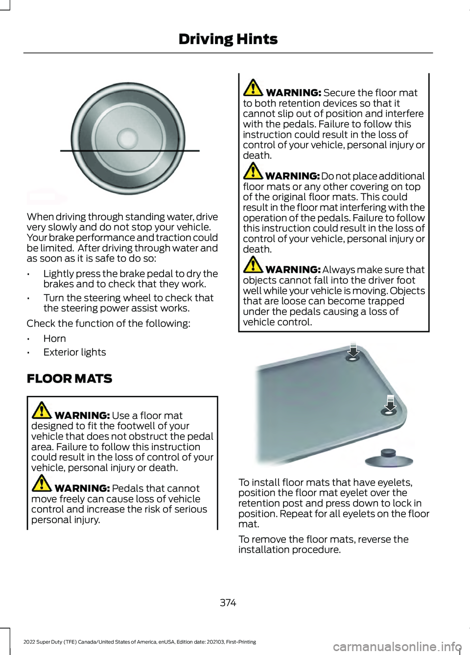 FORD F-350 2022  Owners Manual When driving through standing water, drive
very slowly and do not stop your vehicle.
Your brake performance and traction could
be limited.  After driving through water and
as soon as it is safe to do 