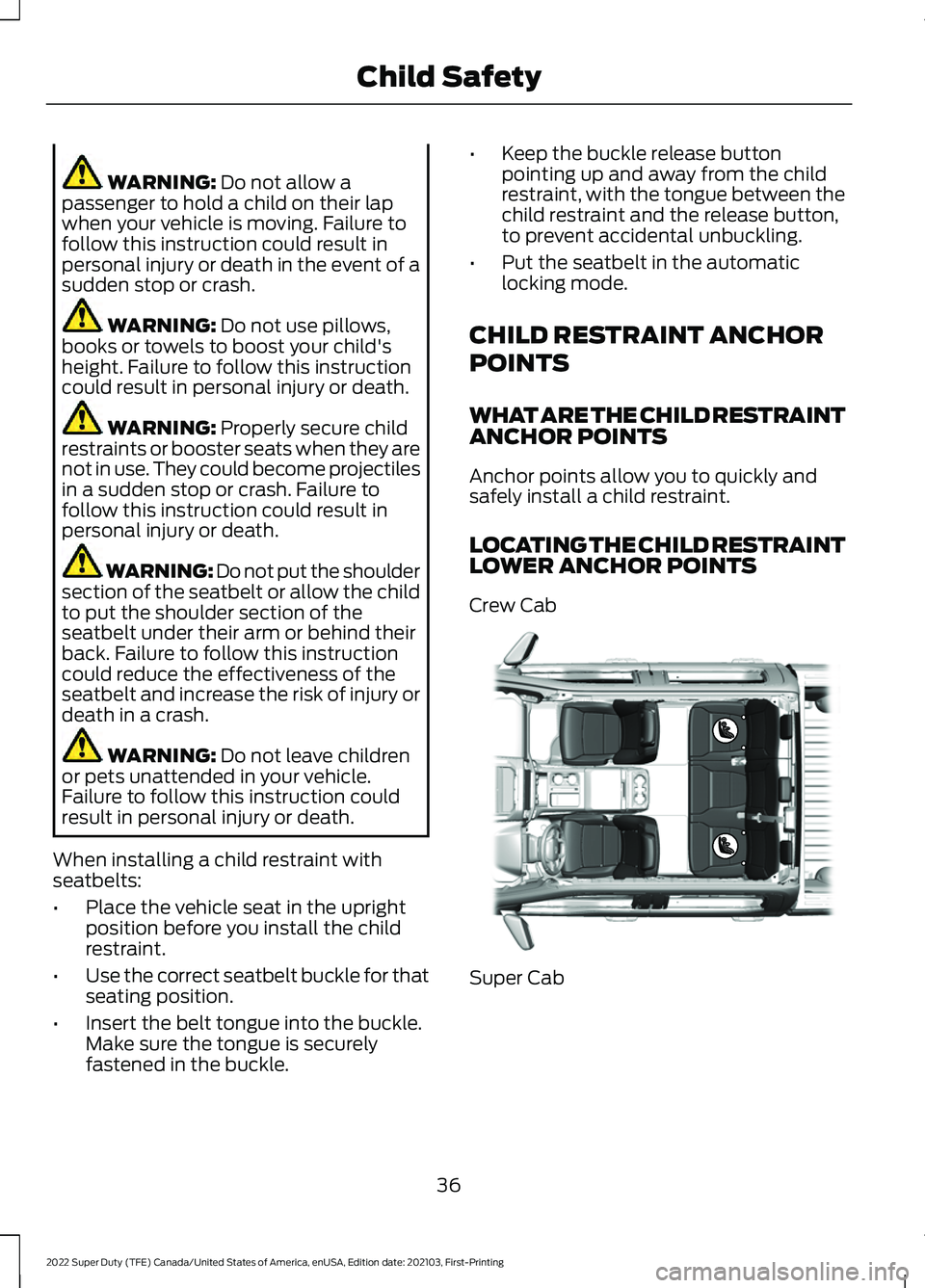 FORD F-350 2022 Owners Manual WARNING: Do not allow a
passenger to hold a child on their lap
when your vehicle is moving. Failure to
follow this instruction could result in
personal injury or death in the event of a
sudden stop or FORD F-350 2022 Owners Manual WARNING: Do not allow a
passenger to hold a child on their lap
when your vehicle is moving. Failure to
follow this instruction could result in
personal injury or death in the event of a
sudden stop or