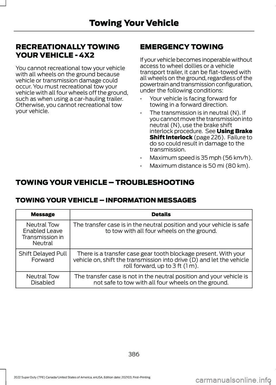 FORD F-350 2022  Owners Manual RECREATIONALLY TOWING
YOUR VEHICLE - 4X2
You cannot recreational tow your vehicle
with all wheels on the ground because
vehicle or transmission damage could
occur. You must recreational tow your
vehic