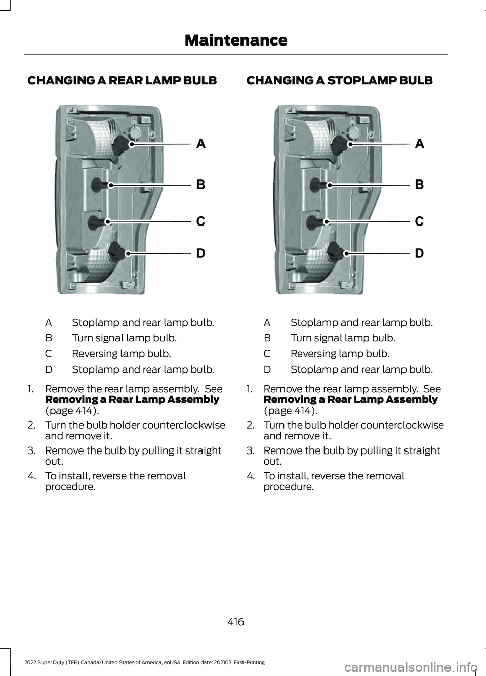 FORD F-350 2022  Owners Manual CHANGING A REAR LAMP BULB
Stoplamp and rear lamp bulb.
A
Turn signal lamp bulb.
B
Reversing lamp bulb.
C
Stoplamp and rear lamp bulb.
D
1. Remove the rear lamp assembly.  See Removing a Rear Lamp Asse