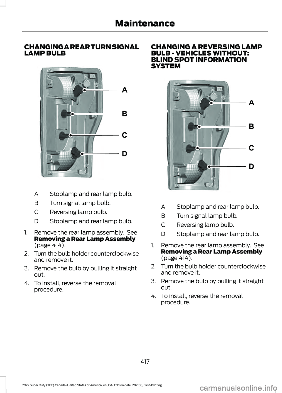 FORD F-350 2022  Owners Manual CHANGING A REAR TURN SIGNAL
LAMP BULB
Stoplamp and rear lamp bulb.
A
Turn signal lamp bulb.
B
Reversing lamp bulb.
C
Stoplamp and rear lamp bulb.
D
1. Remove the rear lamp assembly.  See Removing a Re
