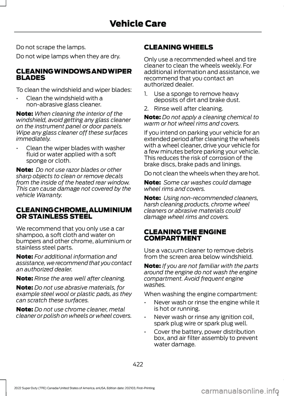FORD F-350 2022  Owners Manual Do not scrape the lamps.
Do not wipe lamps when they are dry.
CLEANING WINDOWS AND WIPER
BLADES
To clean the windshield and wiper blades:
•
Clean the windshield with a
non-abrasive glass cleaner.
No