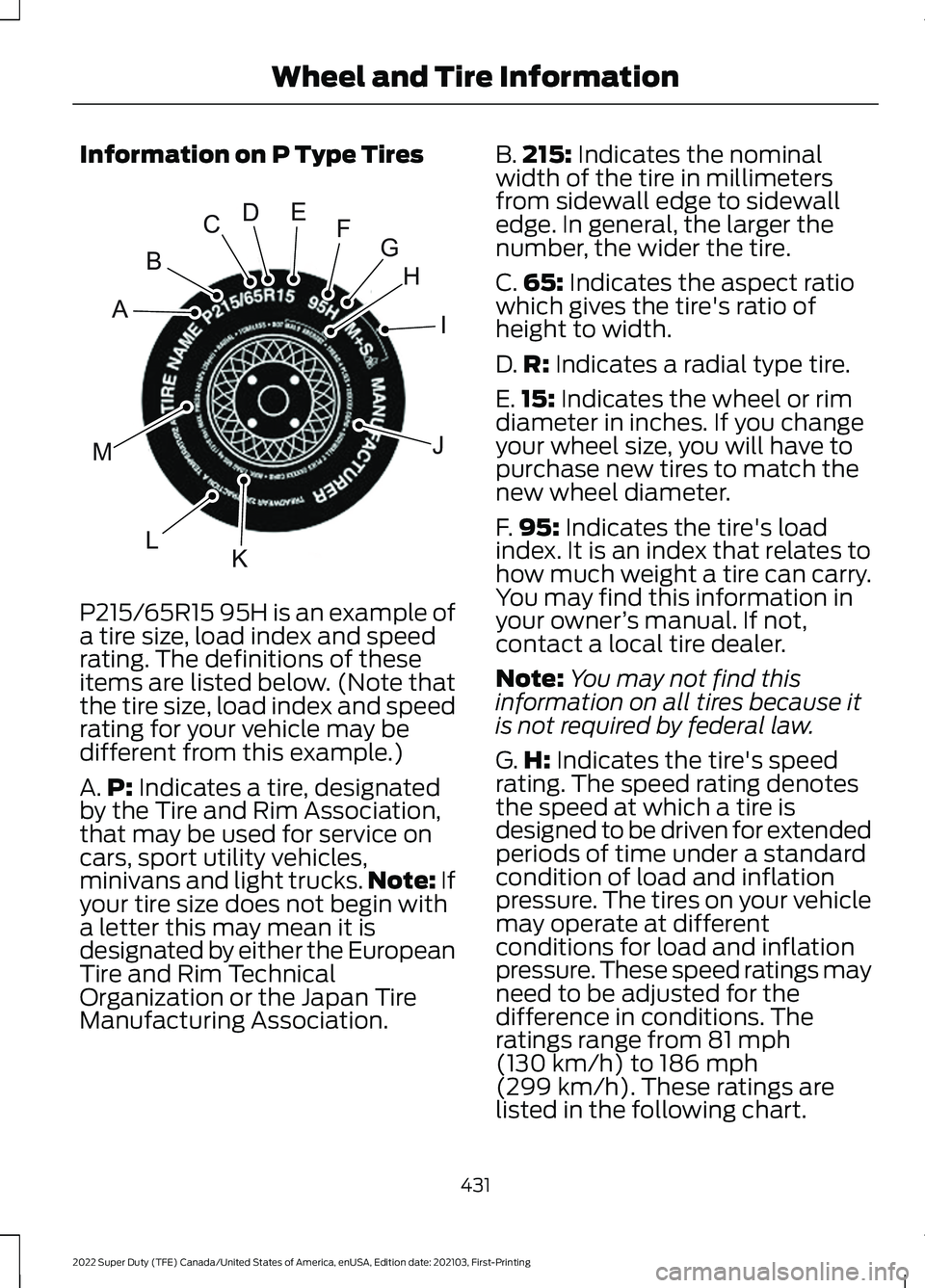 FORD F-350 2022  Owners Manual Information on P Type Tires
P215/65R15 95H is an example of
a tire size, load index and speed
rating. The definitions of these
items are listed below. (Note that
the tire size, load index and speed
ra
