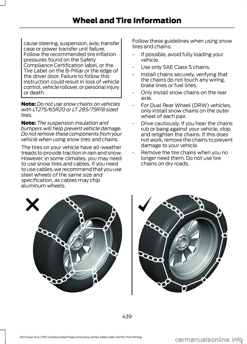 FORD F-350 2022  Owners Manual cause steering, suspension, axle, transfer
case or power transfer unit failure.
Follow the recommended tire inflation
pressures found on the Safety
Compliance Certification label, or the
Tire Label on