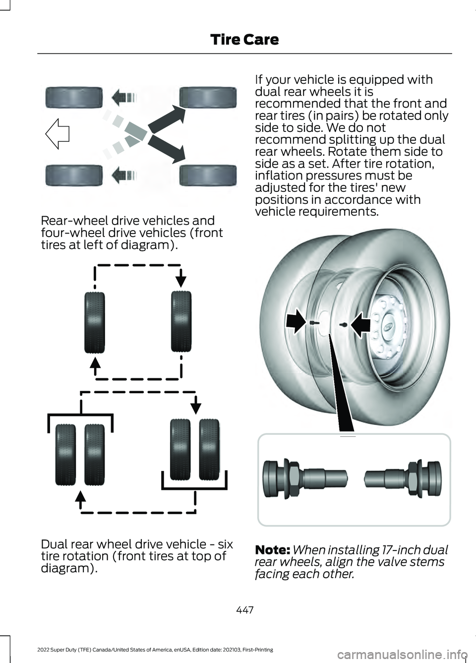 FORD F-350 2022  Owners Manual Rear-wheel drive vehicles and
four-wheel drive vehicles (front
tires at left of diagram).
Dual rear wheel drive vehicle - six
tire rotation (front tires at top of
diagram). If your vehicle is equipped