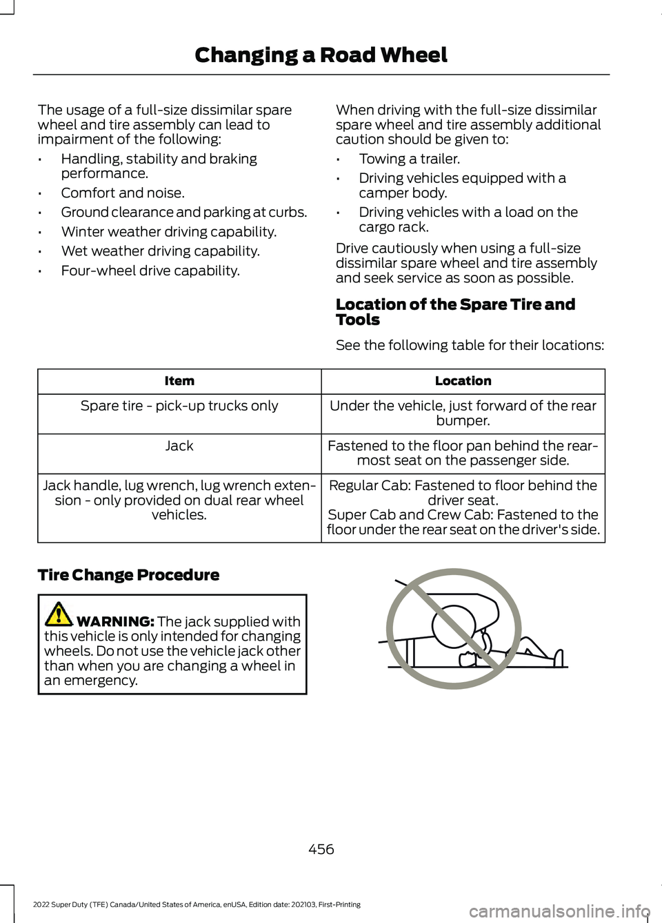 FORD F-350 2022  Owners Manual The usage of a full-size dissimilar spare
wheel and tire assembly can lead to
impairment of the following:
•
Handling, stability and braking
performance.
• Comfort and noise.
• Ground clearance 