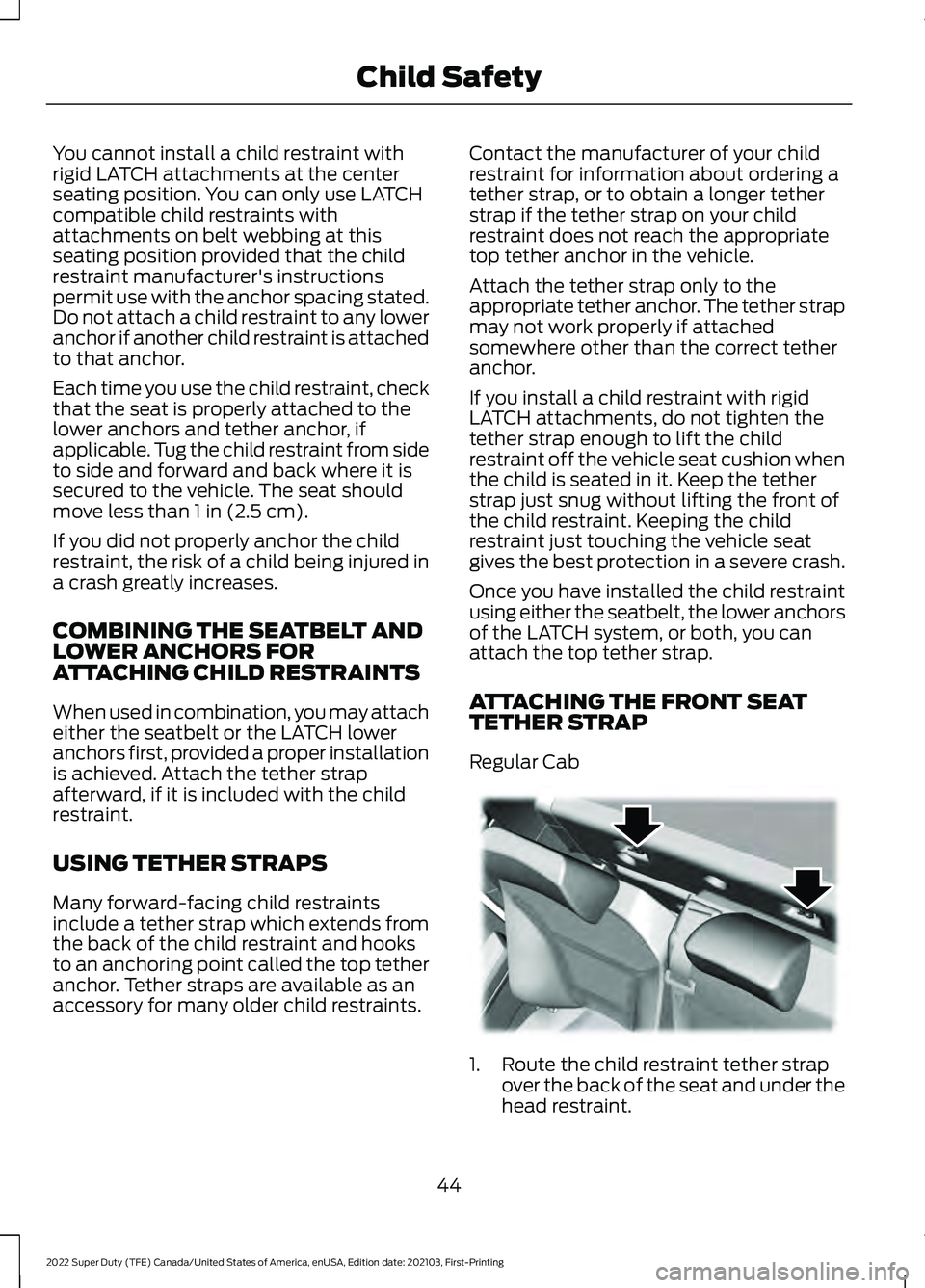 FORD F-350 2022 Owners Manual You cannot install a child restraint with
rigid LATCH attachments at the center
seating position. You can only use LATCH
compatible child restraints with
attachments on belt webbing at this
seating po FORD F-350 2022 Owners Manual You cannot install a child restraint with
rigid LATCH attachments at the center
seating position. You can only use LATCH
compatible child restraints with
attachments on belt webbing at this
seating po