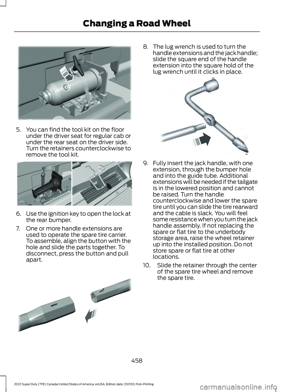 FORD F-350 2022  Owners Manual 5. You can find the tool kit on the floor
under the driver seat for regular cab or
under the rear seat on the driver side.
Turn the retainers counterclockwise to
remove the tool kit. 6.
Use the igniti
