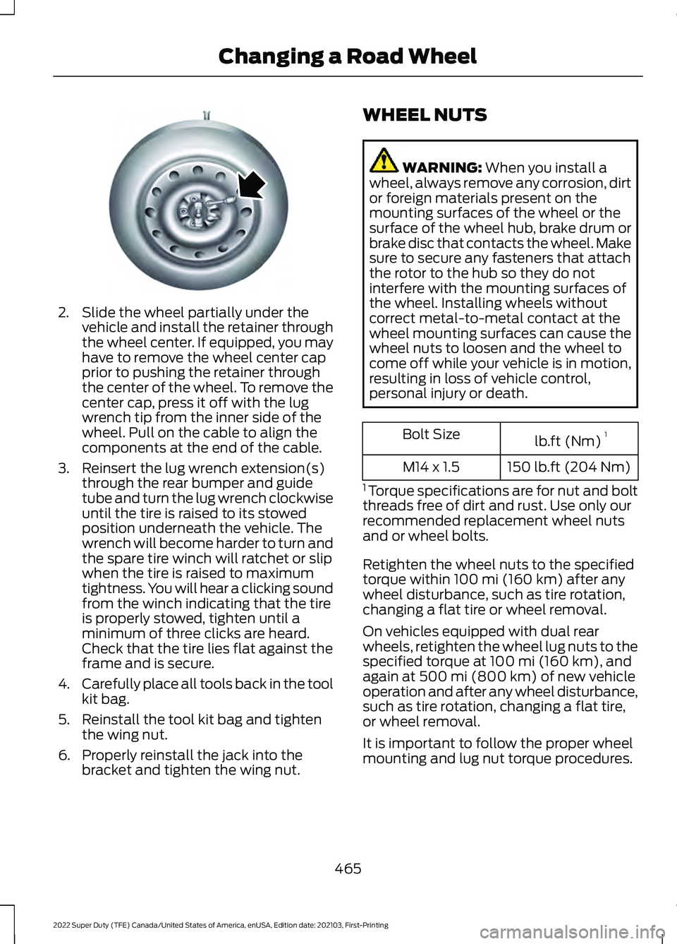 FORD F-350 2022  Owners Manual 2. Slide the wheel partially under the
vehicle and install the retainer through
the wheel center. If equipped, you may
have to remove the wheel center cap
prior to pushing the retainer through
the cen