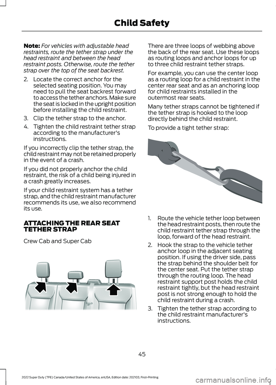 FORD F-350 2022 Owners Manual Note:
For vehicles with adjustable head
restraints, route the tether strap under the
head restraint and between the head
restraint posts. Otherwise, route the tether
strap over the top of the seat bac FORD F-350 2022 Owners Manual Note:
For vehicles with adjustable head
restraints, route the tether strap under the
head restraint and between the head
restraint posts. Otherwise, route the tether
strap over the top of the seat bac