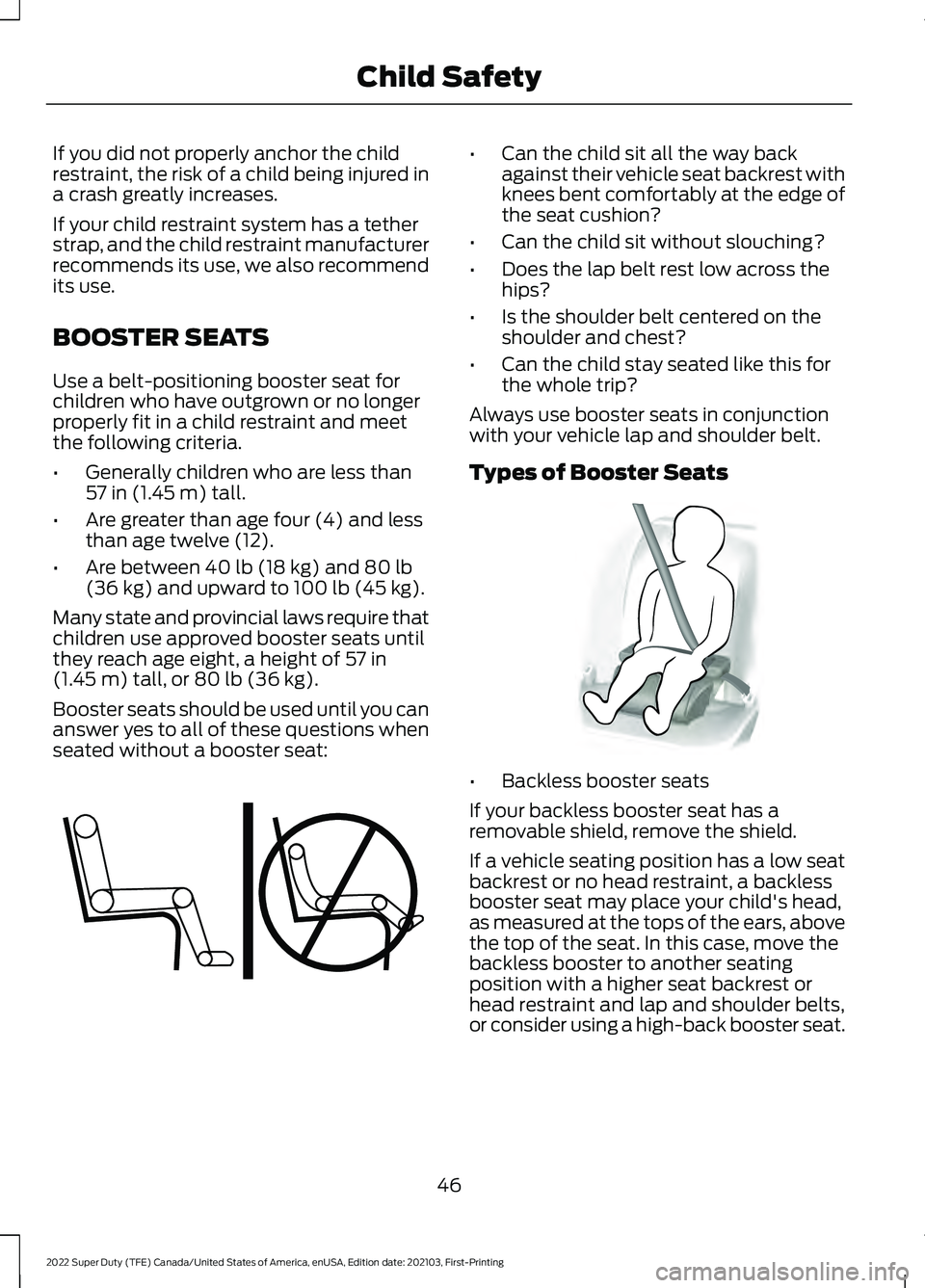 FORD F-350 2022 Owners Manual If you did not properly anchor the child
restraint, the risk of a child being injured in
a crash greatly increases.
If your child restraint system has a tether
strap, and the child restraint manufactu FORD F-350 2022 Owners Manual If you did not properly anchor the child
restraint, the risk of a child being injured in
a crash greatly increases.
If your child restraint system has a tether
strap, and the child restraint manufactu