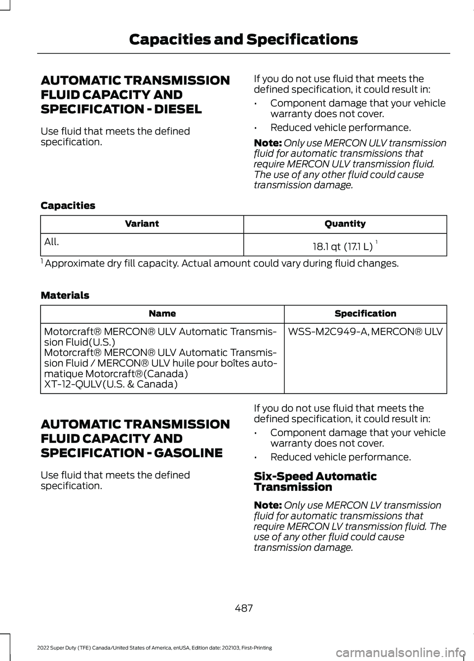 FORD F-350 2022  Owners Manual AUTOMATIC TRANSMISSION
FLUID CAPACITY AND
SPECIFICATION - DIESEL
Use fluid that meets the defined
specification.
If you do not use fluid that meets the
defined specification, it could result in:
•
C