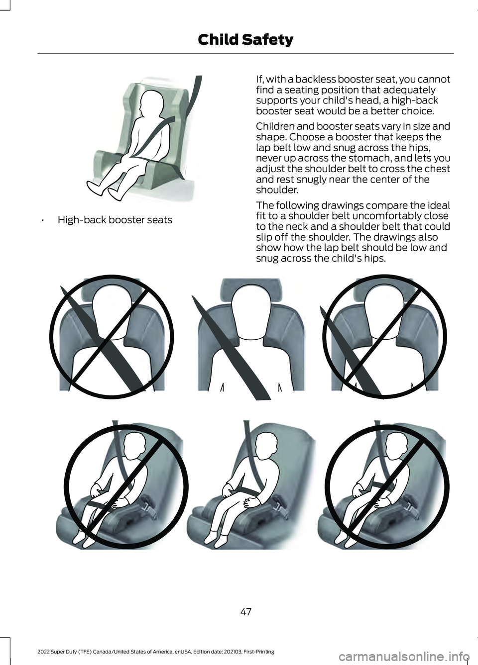 FORD F-350 2022  Owners Manual •
High-back booster seats If, with a backless booster seat, you cannot
find a seating position that adequately
supports your child's head, a high-back
booster seat would be a better choice.
Chil