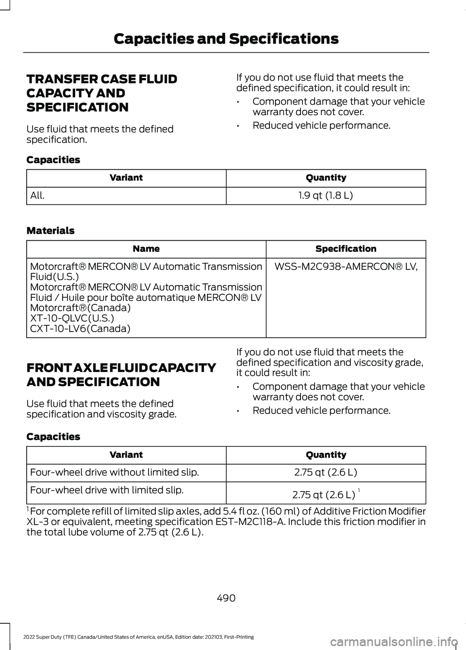 FORD F-350 2022  Owners Manual TRANSFER CASE FLUID
CAPACITY AND
SPECIFICATION
Use fluid that meets the defined
specification.
If you do not use fluid that meets the
defined specification, it could result in:
•
Component damage th