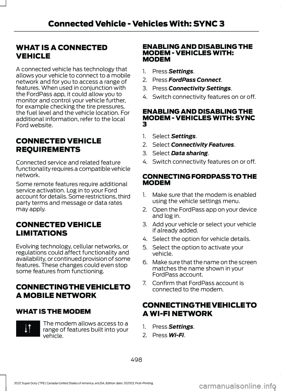 FORD F-350 2022  Owners Manual WHAT IS A CONNECTED
VEHICLE
A connected vehicle has technology that
allows your vehicle to connect to a mobile
network and for you to access a range of
features. When used in conjunction with
the Ford