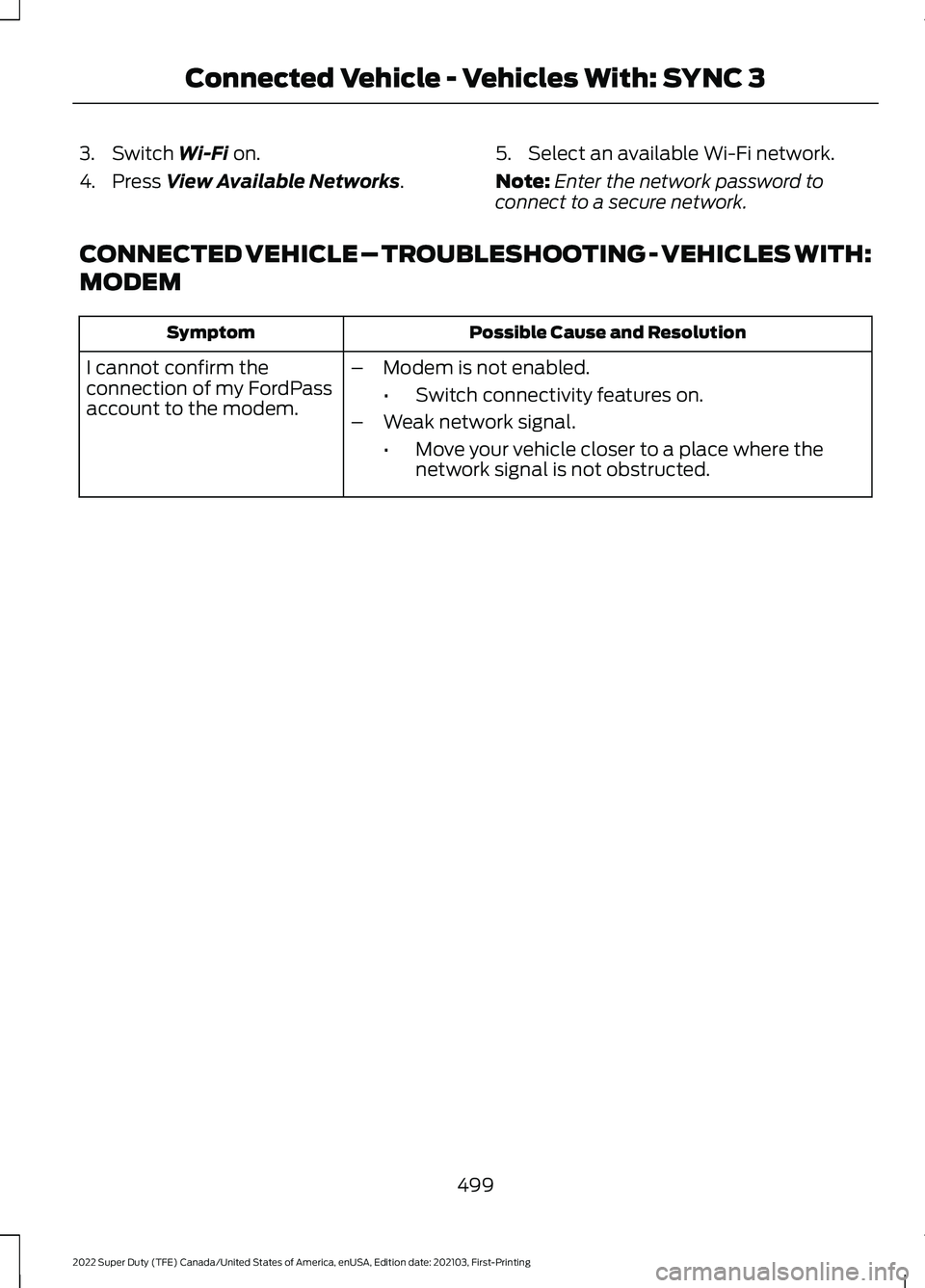 FORD F-350 2022  Owners Manual 3. Switch Wi-Fi on.
4. Press 
View Available Networks. 5. Select an available Wi-Fi network.
Note:
Enter the network password to
connect to a secure network.
CONNECTED VEHICLE – TROUBLESHOOTING - VE