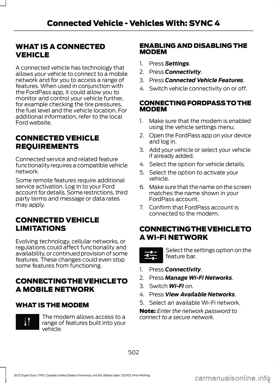 FORD F-350 2022  Owners Manual WHAT IS A CONNECTED
VEHICLE
A connected vehicle has technology that
allows your vehicle to connect to a mobile
network and for you to access a range of
features. When used in conjunction with
the Ford