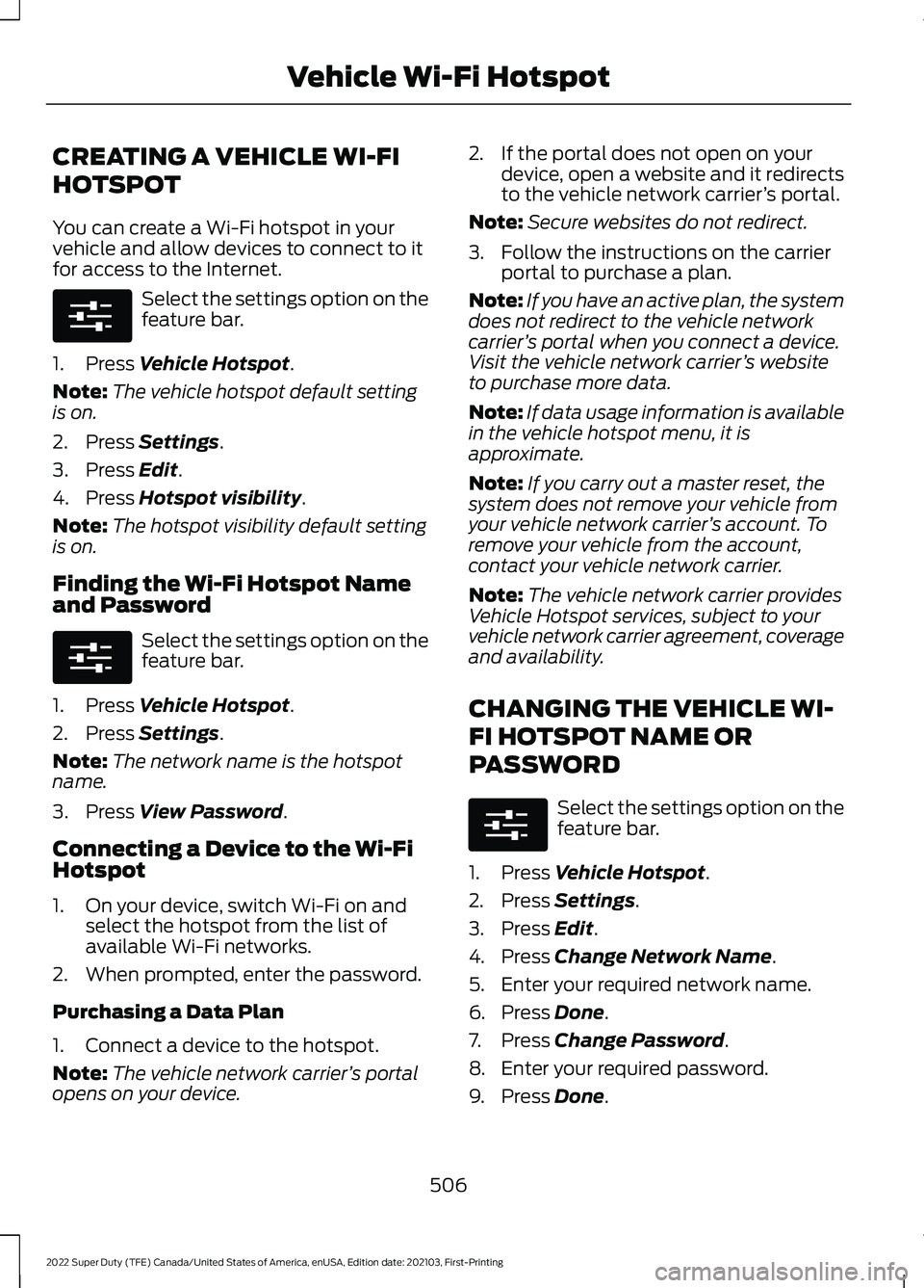 FORD F-350 2022  Owners Manual CREATING A VEHICLE WI-FI
HOTSPOT
You can create a Wi-Fi hotspot in your
vehicle and allow devices to connect to it
for access to the Internet.
Select the settings option on the
feature bar.
1. Press V