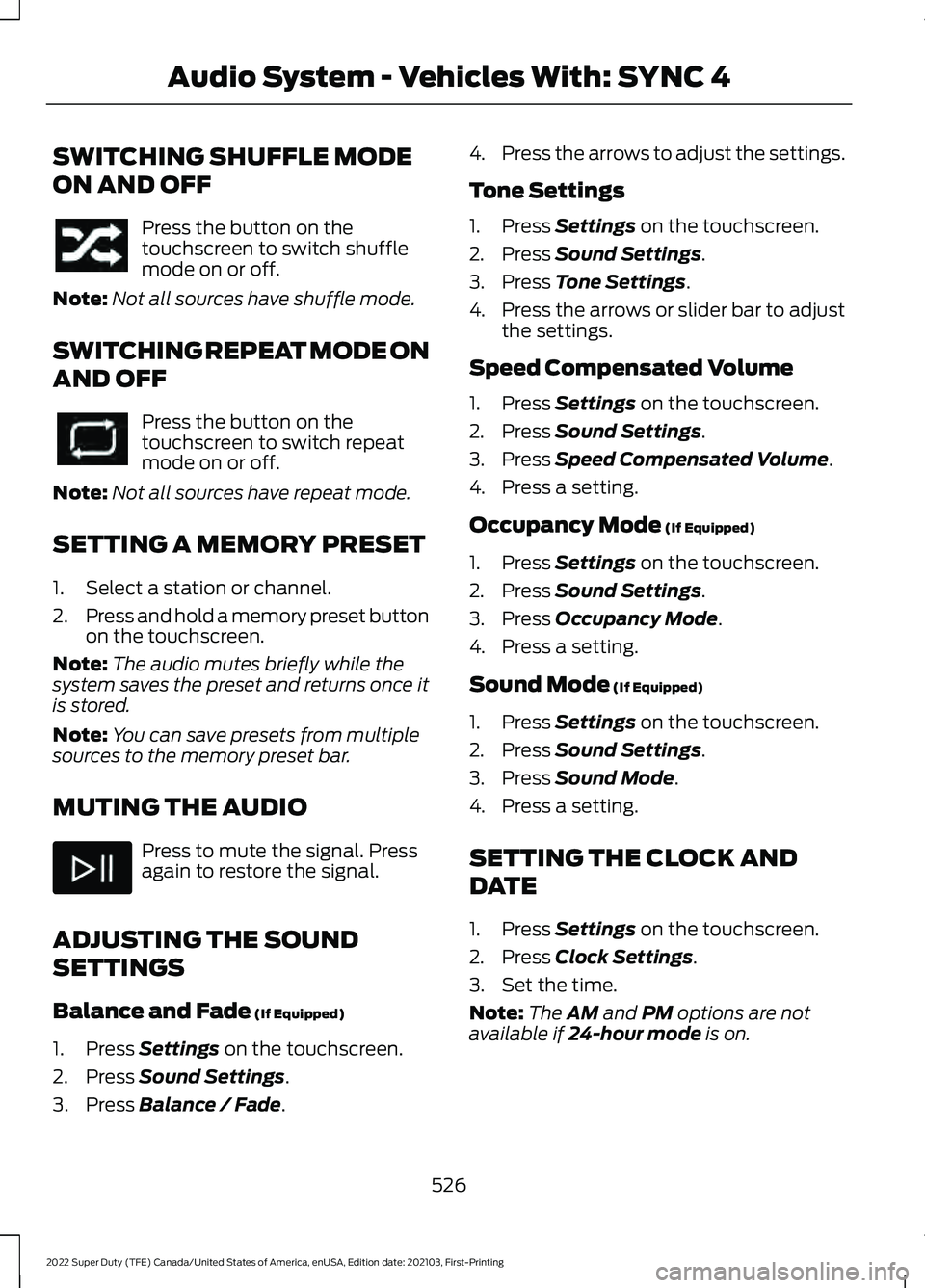 FORD F-350 2022  Owners Manual SWITCHING SHUFFLE MODE
ON AND OFF
Press the button on the
touchscreen to switch shuffle
mode on or off.
Note: Not all sources have shuffle mode.
SWITCHING REPEAT MODE ON
AND OFF Press the button on th