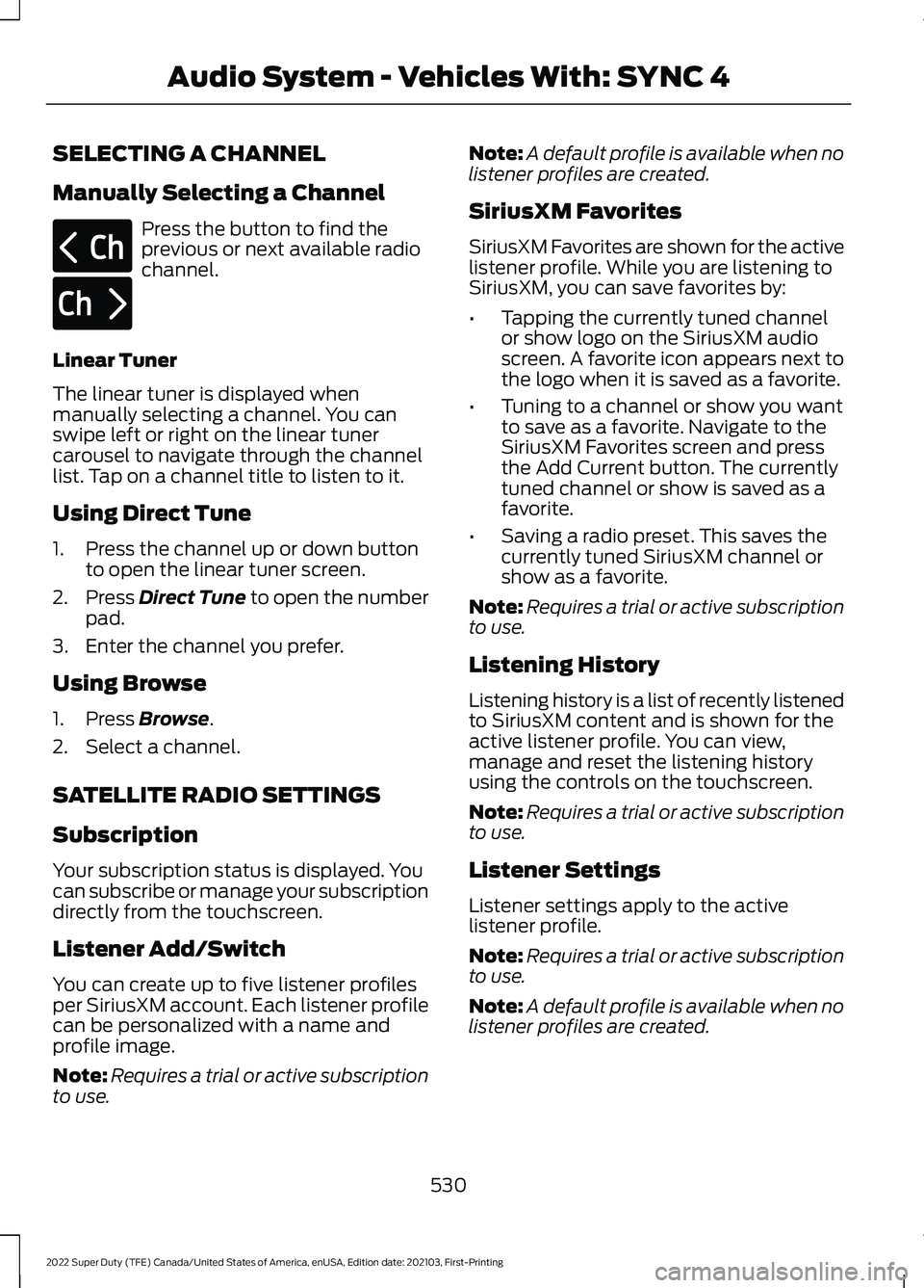 FORD F-350 2022  Owners Manual SELECTING A CHANNEL
Manually Selecting a Channel
Press the button to find the
previous or next available radio
channel.
Linear Tuner
The linear tuner is displayed when
manually selecting a channel. Yo