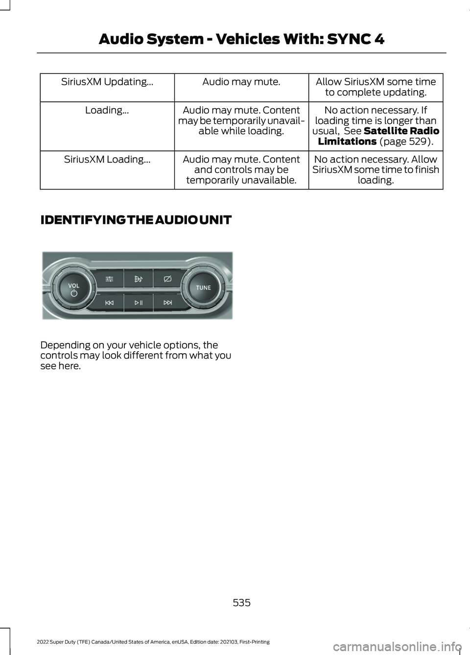 FORD F-350 2022  Owners Manual Allow SiriusXM some time
to complete updating.
Audio may mute.
SiriusXM Updating...
No action necessary. If
loading time is longer than
usual,  See Satellite Radio Limitations (page 529).
Audio may mu