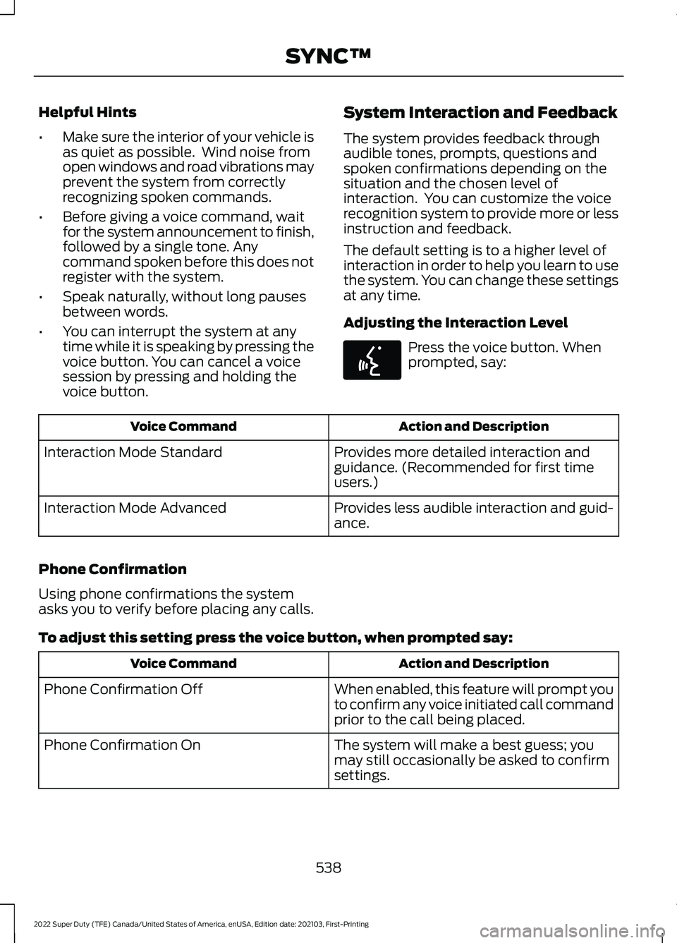 FORD F-350 2022  Owners Manual Helpful Hints
•
Make sure the interior of your vehicle is
as quiet as possible.  Wind noise from
open windows and road vibrations may
prevent the system from correctly
recognizing spoken commands.
