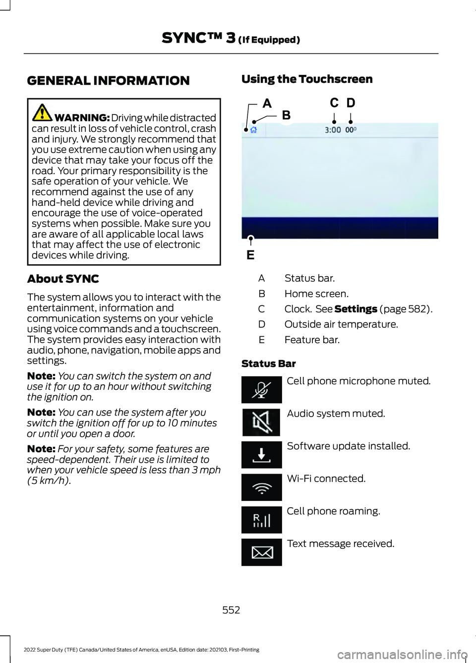FORD F-350 2022  Owners Manual GENERAL INFORMATION
WARNING: Driving while distracted
can result in loss of vehicle control, crash
and injury. We strongly recommend that
you use extreme caution when using any
device that may take yo