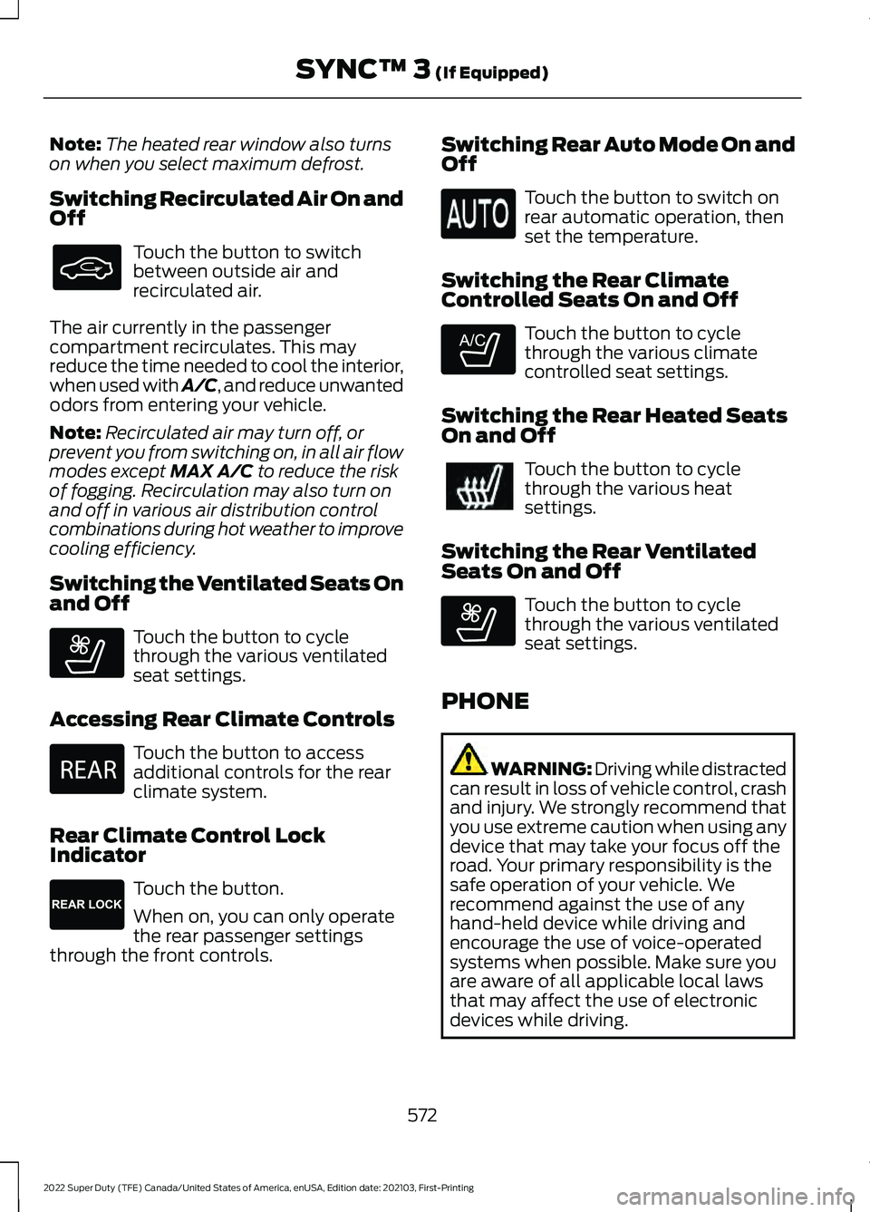 FORD F-350 2022  Owners Manual Note:
The heated rear window also turns
on when you select maximum defrost.
Switching Recirculated Air On and
Off Touch the button to switch
between outside air and
recirculated air.
The air currently
