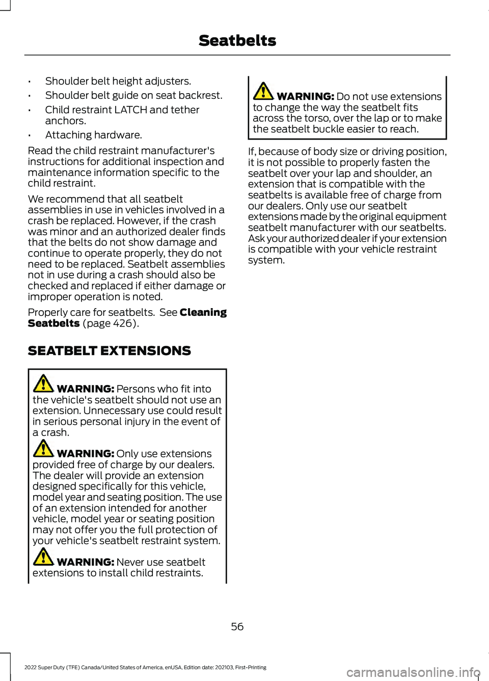FORD F-350 2022  Owners Manual •
Shoulder belt height adjusters.
• Shoulder belt guide on seat backrest.
• Child restraint LATCH and tether
anchors.
• Attaching hardware.
Read the child restraint manufacturer's
instruct