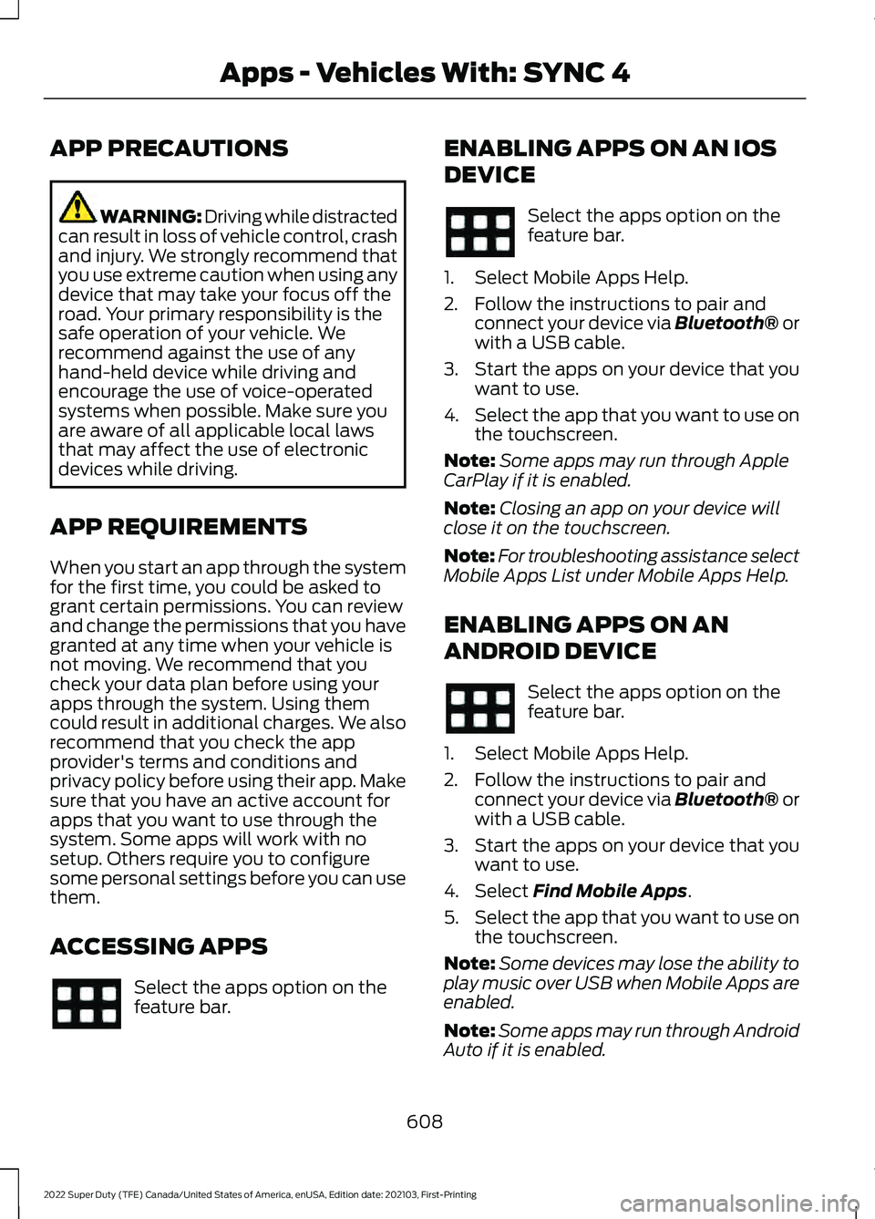 FORD F-350 2022  Owners Manual APP PRECAUTIONS
WARNING: Driving while distracted
can result in loss of vehicle control, crash
and injury. We strongly recommend that
you use extreme caution when using any
device that may take your f