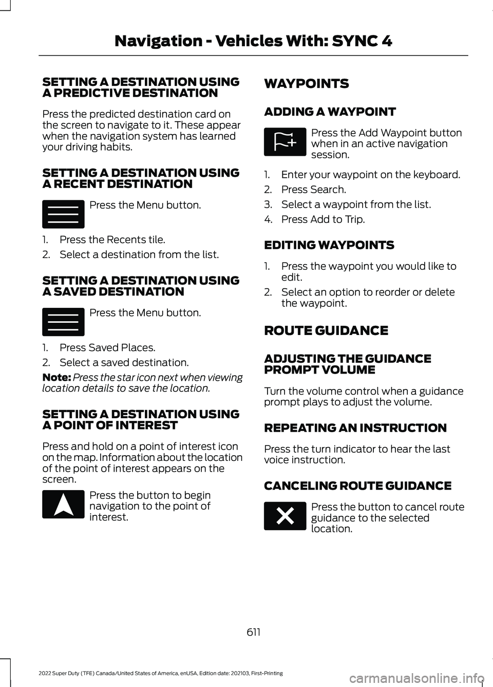 FORD F-350 2022  Owners Manual SETTING A DESTINATION USING
A PREDICTIVE DESTINATION
Press the predicted destination card on
the screen to navigate to it. These appear
when the navigation system has learned
your driving habits.
SETT