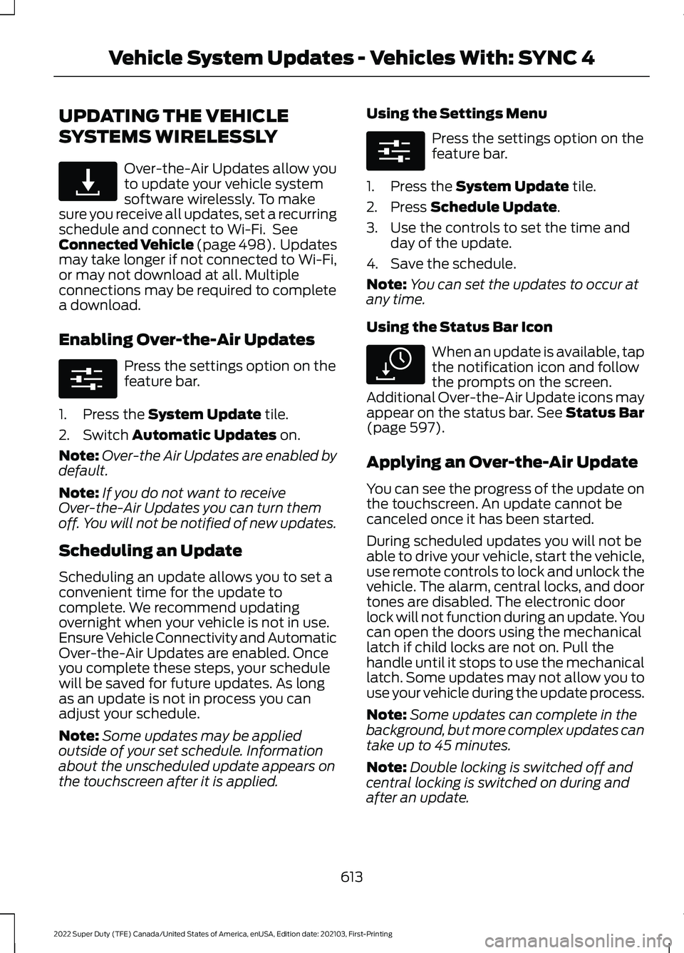 FORD F-350 2022  Owners Manual UPDATING THE VEHICLE
SYSTEMS WIRELESSLY
Over-the-Air Updates allow you
to update your vehicle system
software wirelessly. To make
sure you receive all updates, set a recurring
schedule and connect to 