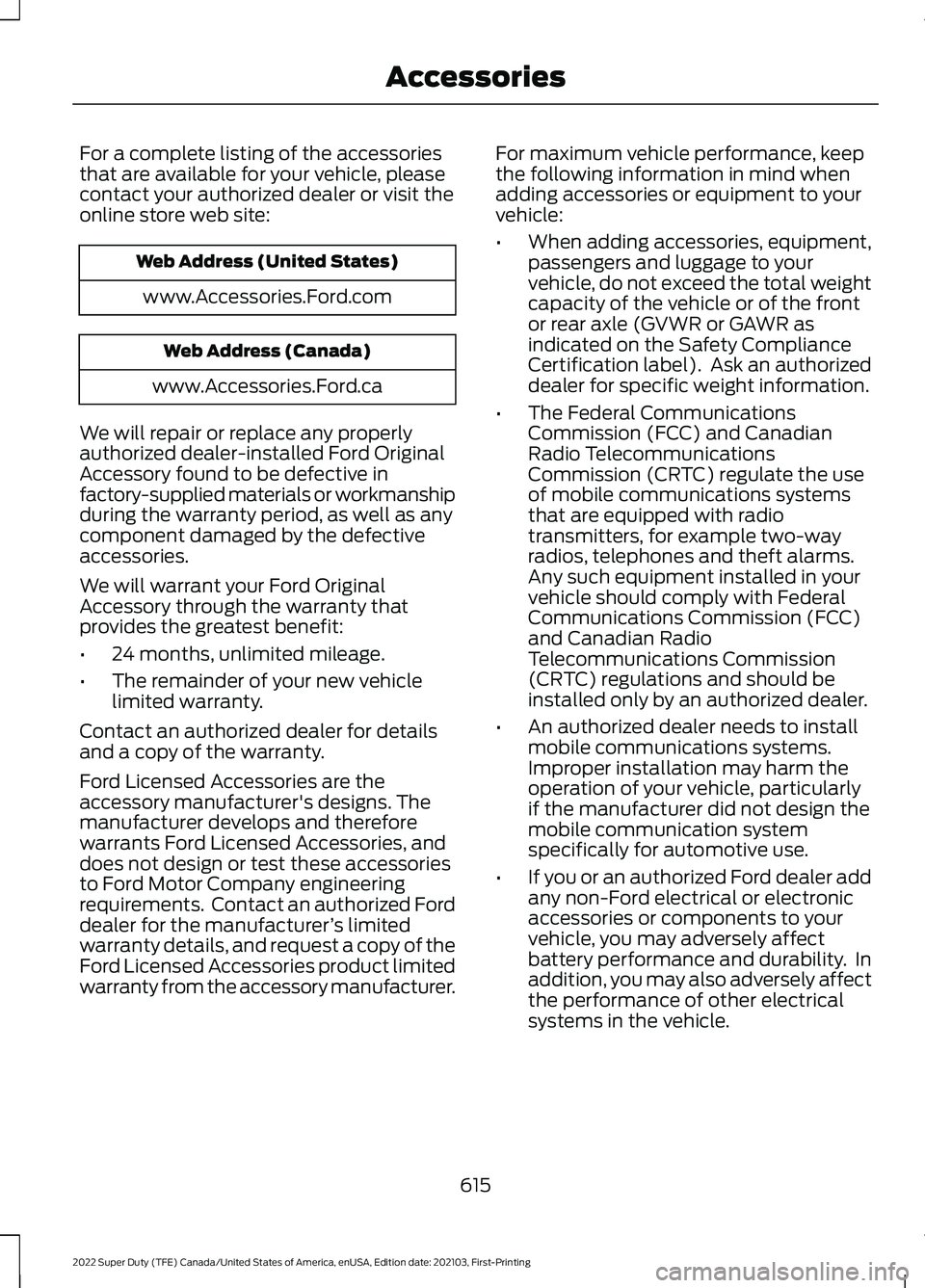 FORD F-350 2022  Owners Manual For a complete listing of the accessories
that are available for your vehicle, please
contact your authorized dealer or visit the
online store web site:
Web Address (United States)
www.Accessories.For