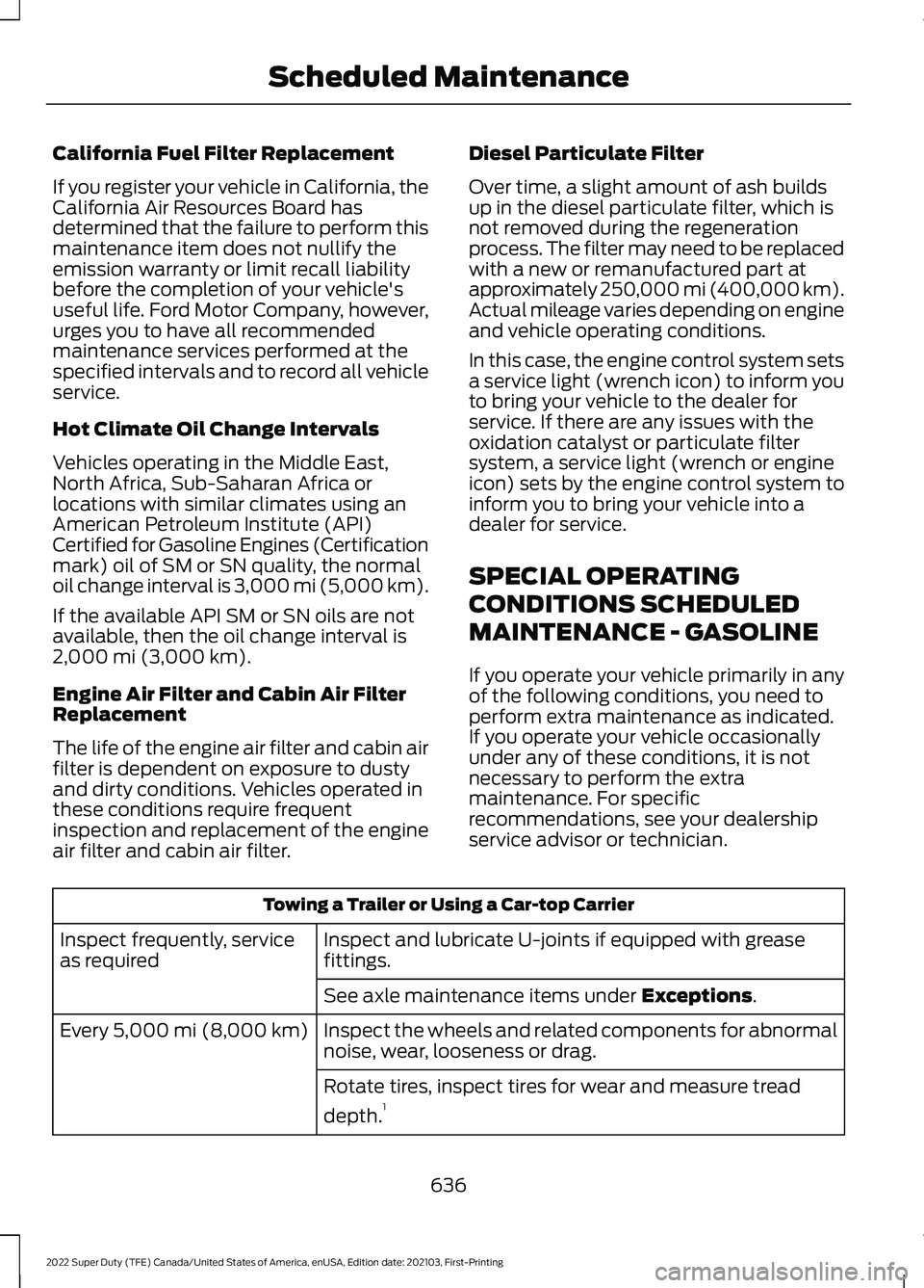 FORD F-350 2022  Owners Manual California Fuel Filter Replacement
If you register your vehicle in California, the
California Air Resources Board has
determined that the failure to perform this
maintenance item does not nullify the
