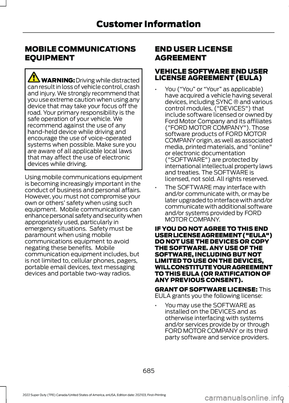 FORD F-350 2022  Owners Manual MOBILE COMMUNICATIONS
EQUIPMENT
WARNING: Driving while distracted
can result in loss of vehicle control, crash
and injury. We strongly recommend that
you use extreme caution when using any
device that