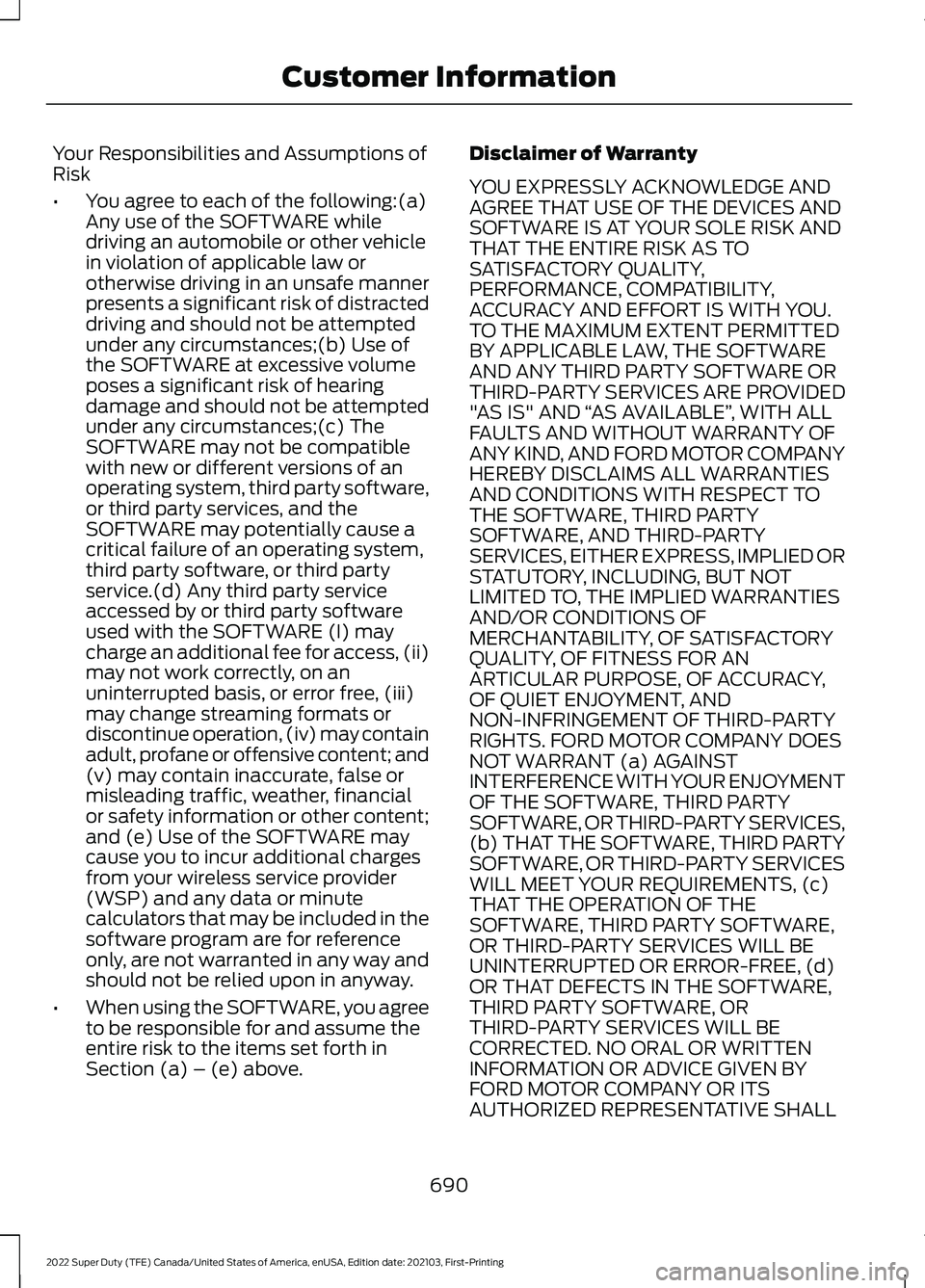 FORD F-350 2022  Owners Manual Your Responsibilities and Assumptions of
Risk
•
You agree to each of the following:(a)
Any use of the SOFTWARE while
driving an automobile or other vehicle
in violation of applicable law or
otherwis