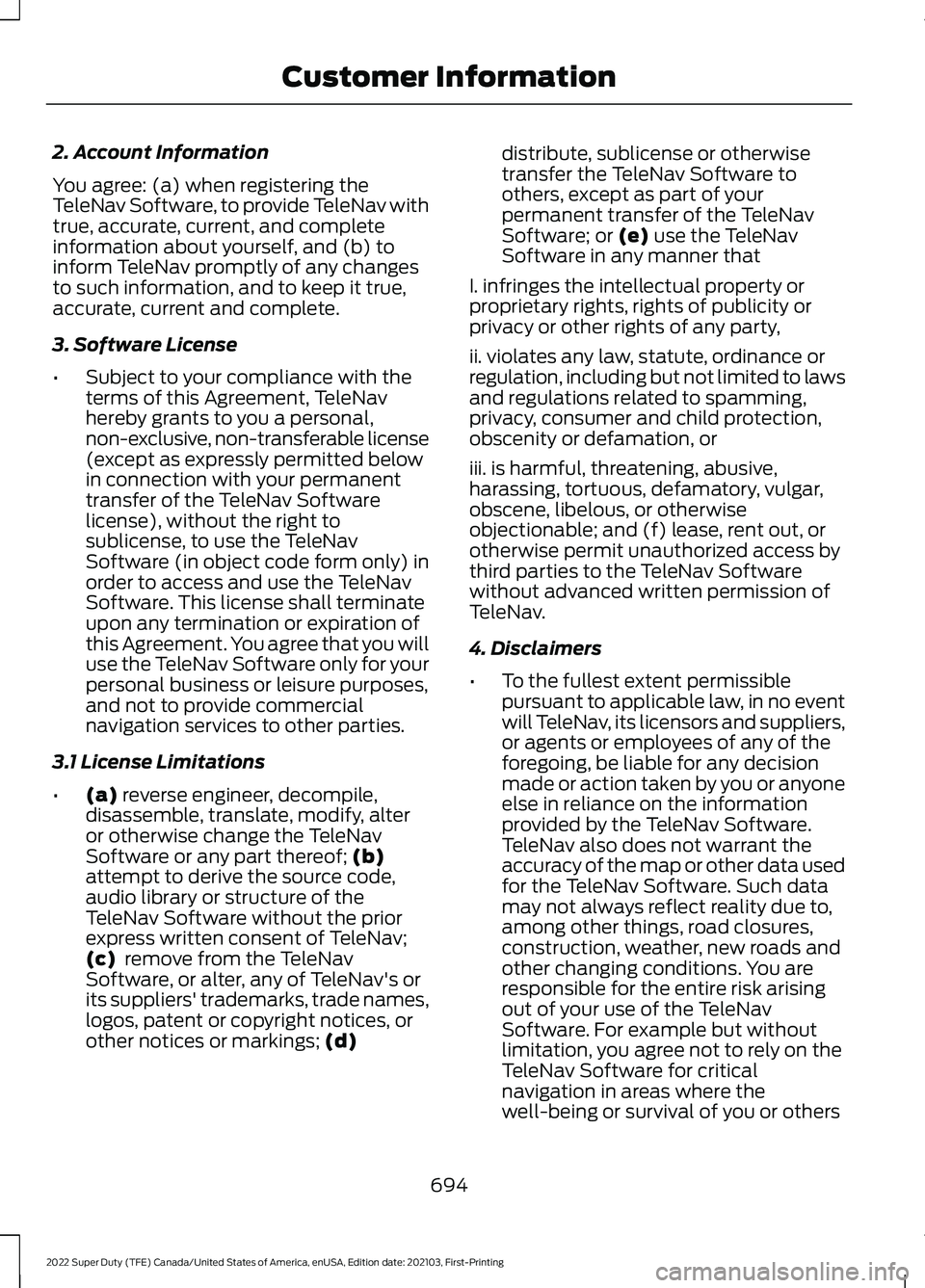 FORD F-350 2022  Owners Manual 2. Account Information
You agree: (a) when registering the
TeleNav Software, to provide TeleNav with
true, accurate, current, and complete
information about yourself, and (b) to
inform TeleNav promptl