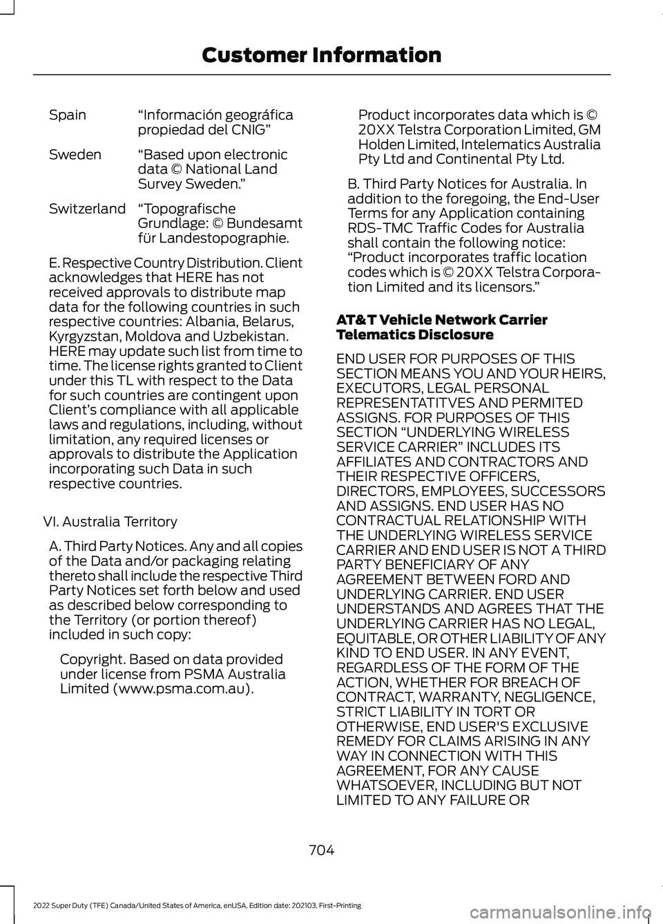 FORD F-350 2022  Owners Manual “Información geográfica
propiedad del CNIG”
Spain
“Based upon electronic
data © National Land
Survey Sweden. ”
Sweden
“Topografische
Grundlage: © Bundesamt
für Landestopographie.
Switze