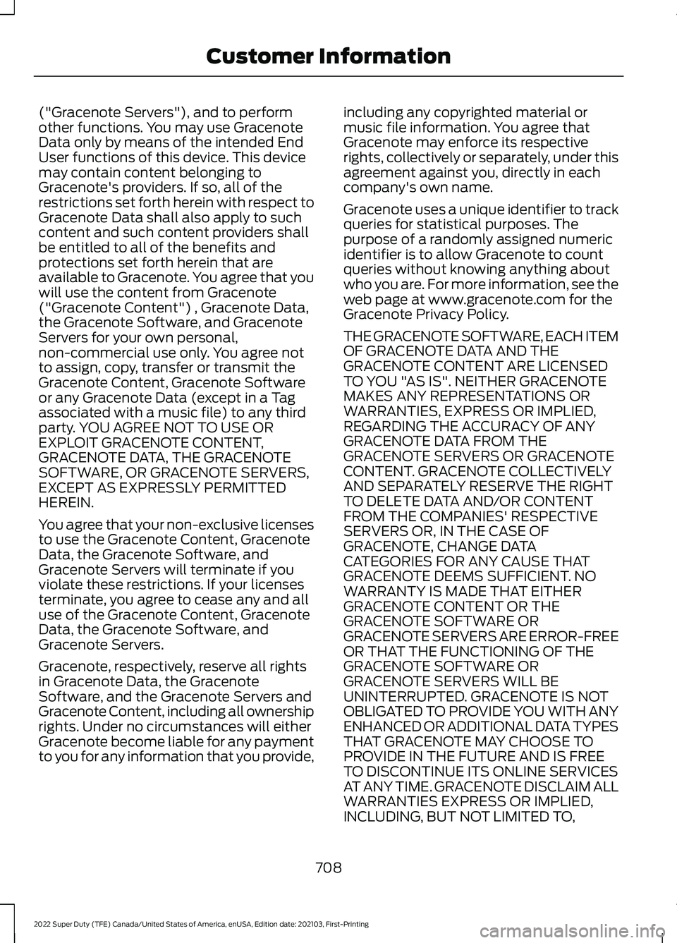 FORD F-350 2022  Owners Manual ("Gracenote Servers"), and to perform
other functions. You may use Gracenote
Data only by means of the intended End
User functions of this device. This device
may contain content belonging to
