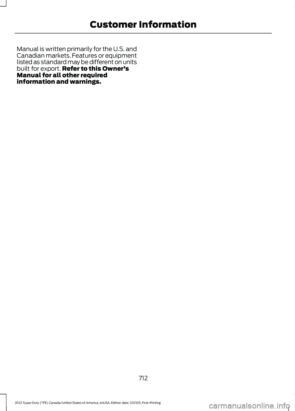 FORD F-350 2022  Owners Manual Manual is written primarily for the U.S. and
Canadian markets. Features or equipment
listed as standard may be different on units
built for export.
Refer to this Owner ’s
Manual for all other requir