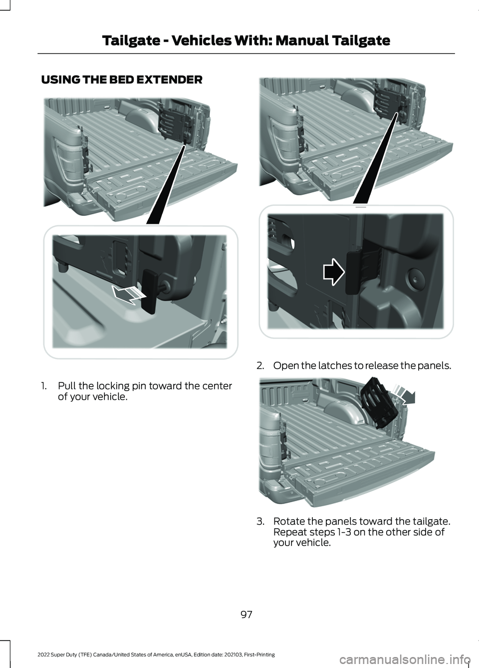 FORD F-350 2022  Owners Manual USING THE BED EXTENDER
1. Pull the locking pin toward the center
of your vehicle. 2.
Open the latches to release the panels. 3. Rotate the panels toward the tailgate.
Repeat steps 1-3 on the other sid