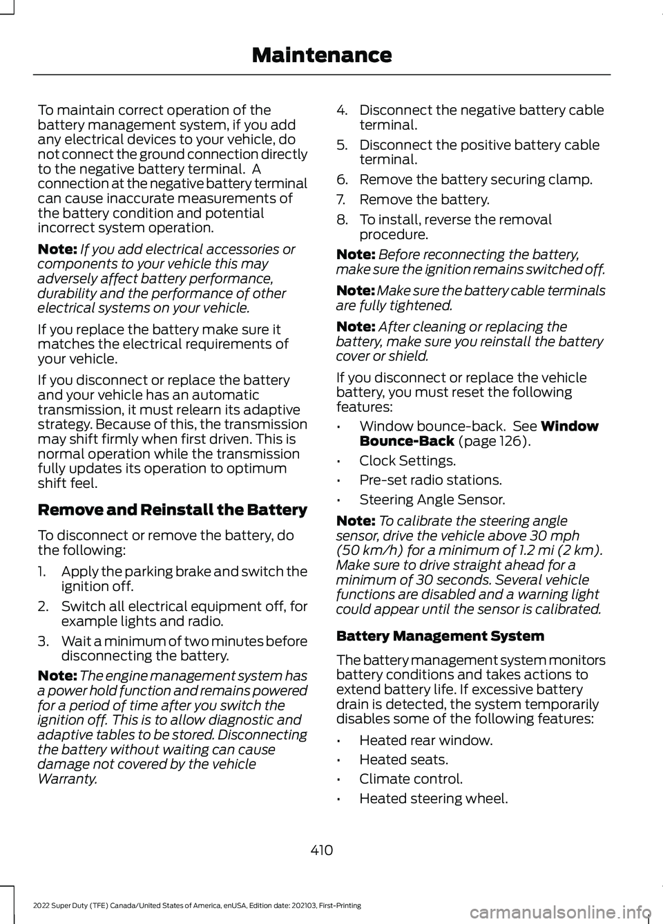 FORD F-450 2022  Owners Manual To maintain correct operation of the
battery management system, if you add
any electrical devices to your vehicle, do
not connect the ground connection directly
to the negative battery terminal.  A
co