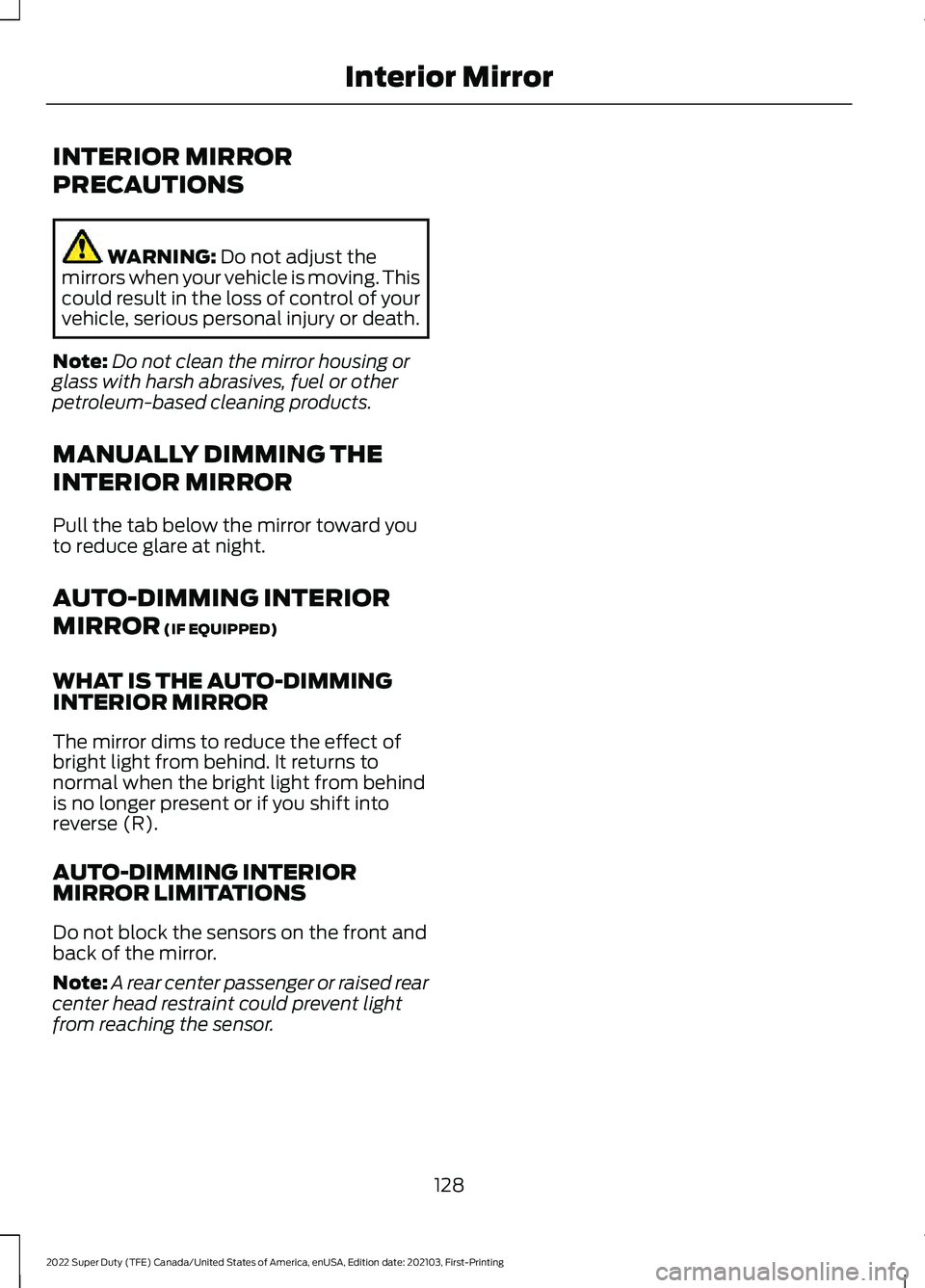 FORD F-550 2022  Owners Manual INTERIOR MIRROR
PRECAUTIONS
WARNING: Do not adjust the
mirrors when your vehicle is moving. This
could result in the loss of control of your
vehicle, serious personal injury or death.
Note: Do not cle
