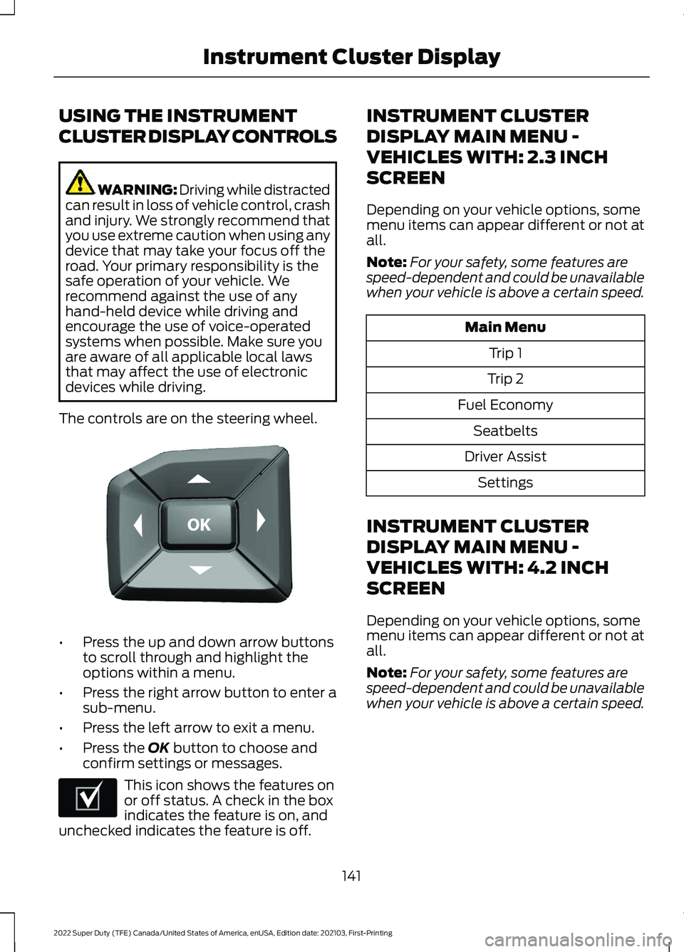 FORD F-550 2022  Owners Manual USING THE INSTRUMENT
CLUSTER DISPLAY CONTROLS
WARNING: Driving while distracted
can result in loss of vehicle control, crash
and injury. We strongly recommend that
you use extreme caution when using a