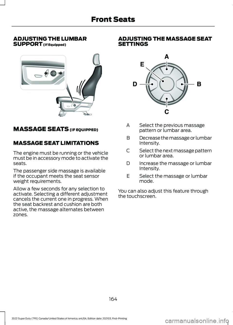 FORD F-550 2022  Owners Manual ADJUSTING THE LUMBAR
SUPPORT (If Equipped)
MASSAGE SEATS
 (IF EQUIPPED)
MASSAGE SEAT LIMITATIONS
The engine must be running or the vehicle
must be in accessory mode to activate the
seats.
The passenge