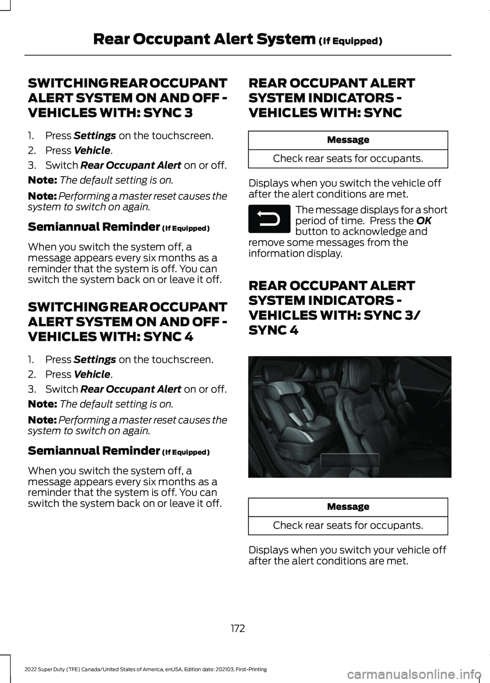 FORD F-550 2022  Owners Manual SWITCHING REAR OCCUPANT
ALERT SYSTEM ON AND OFF -
VEHICLES WITH: SYNC 3
1. Press Settings on the touchscreen.
2. Press 
Vehicle.
3. Switch 
Rear Occupant Alert on or off.
Note: The default setting is 