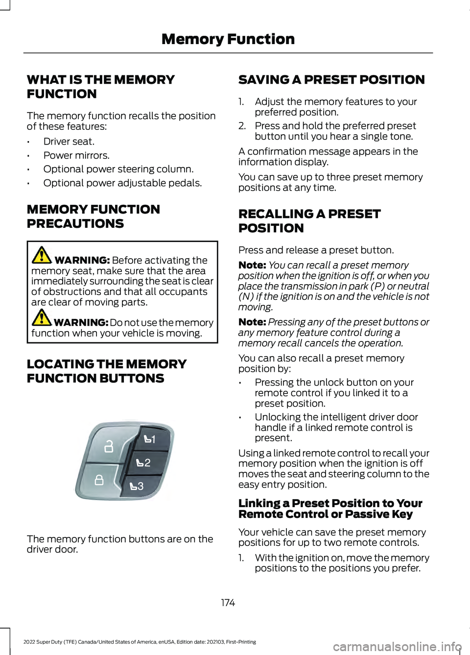 FORD F-550 2022  Owners Manual WHAT IS THE MEMORY
FUNCTION
The memory function recalls the position
of these features:
•
Driver seat.
• Power mirrors.
• Optional power steering column.
• Optional power adjustable pedals.
ME